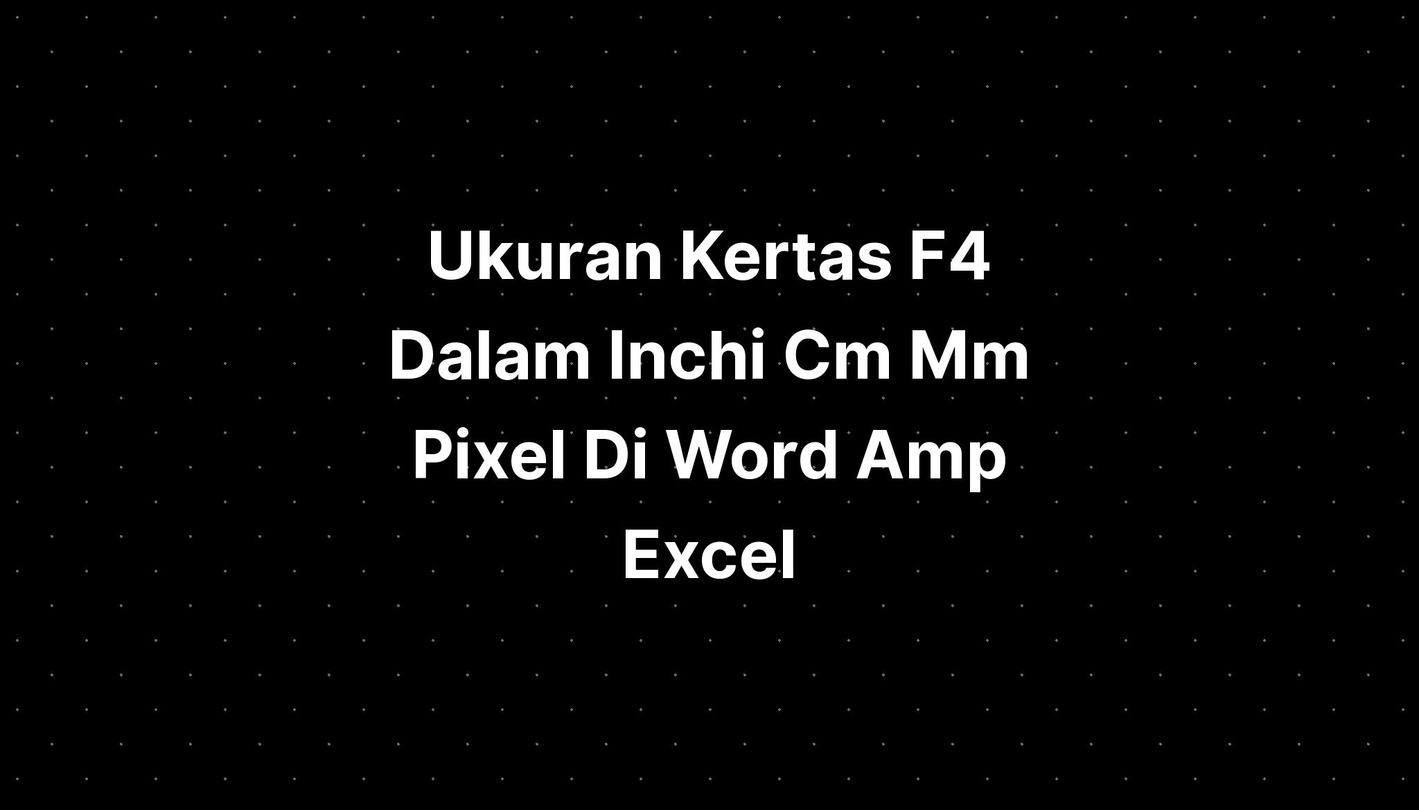 Ukuran Kertas F4 Dalam Inchi Cm Mm Pixel Di Word Excel PELAJARAN